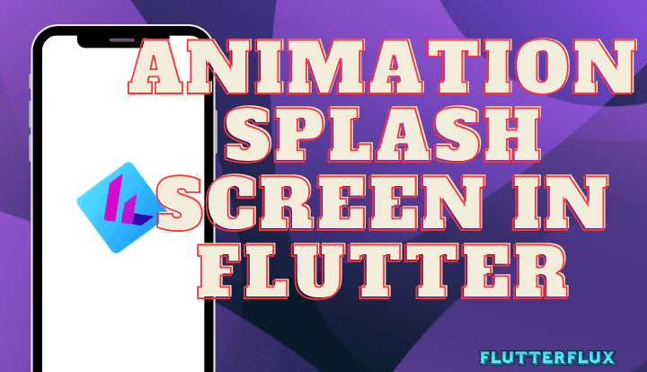 3 Steps to Create Animation Splash Screen in Flutter