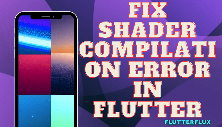 How to Fix Shader Compilation Error in Flutter