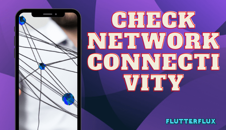 How to check network Connectivity in flutter