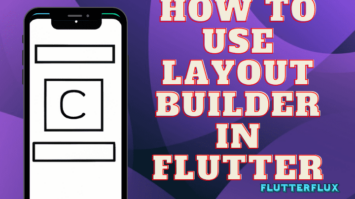 How to use LayoutBuilder in Flutter
